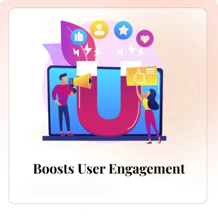 Boosts User Engagement